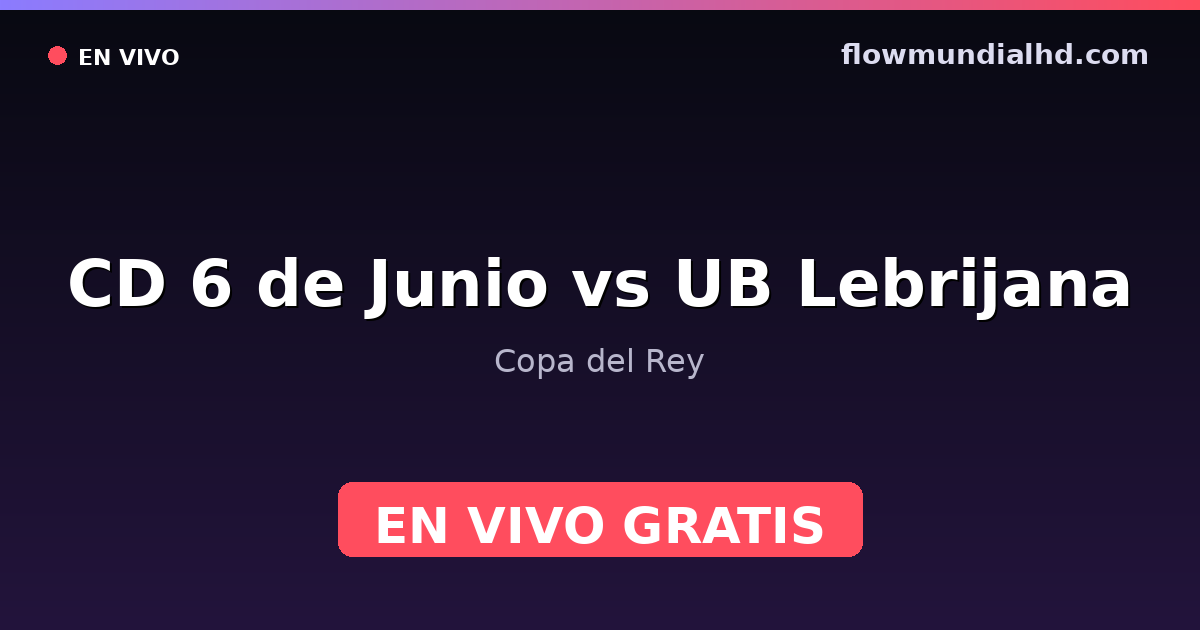 CD 6 de Junio vs UB Lebrijana — Copa del Rey — 3. Oktober 2026, 16:00 UTC · live und kostenlos sehen auf FlowMundial HD
