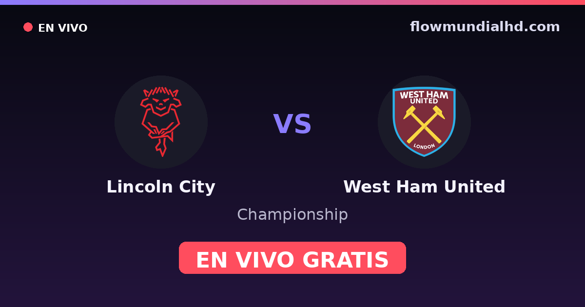 Lincoln City vs West Ham United — Championship — 14 de octubre de 2026, 19:00 UTC · ver en vivo gratis en FlowMundial HD