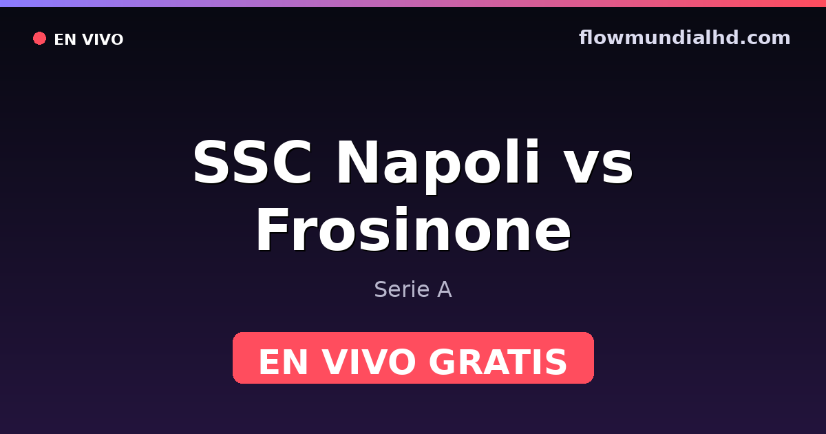 SSC Napoli vs Frosinone — Serie A — 10 de octubre de 2026, 18:45 UTC · ver en vivo gratis en FlowMundial HD