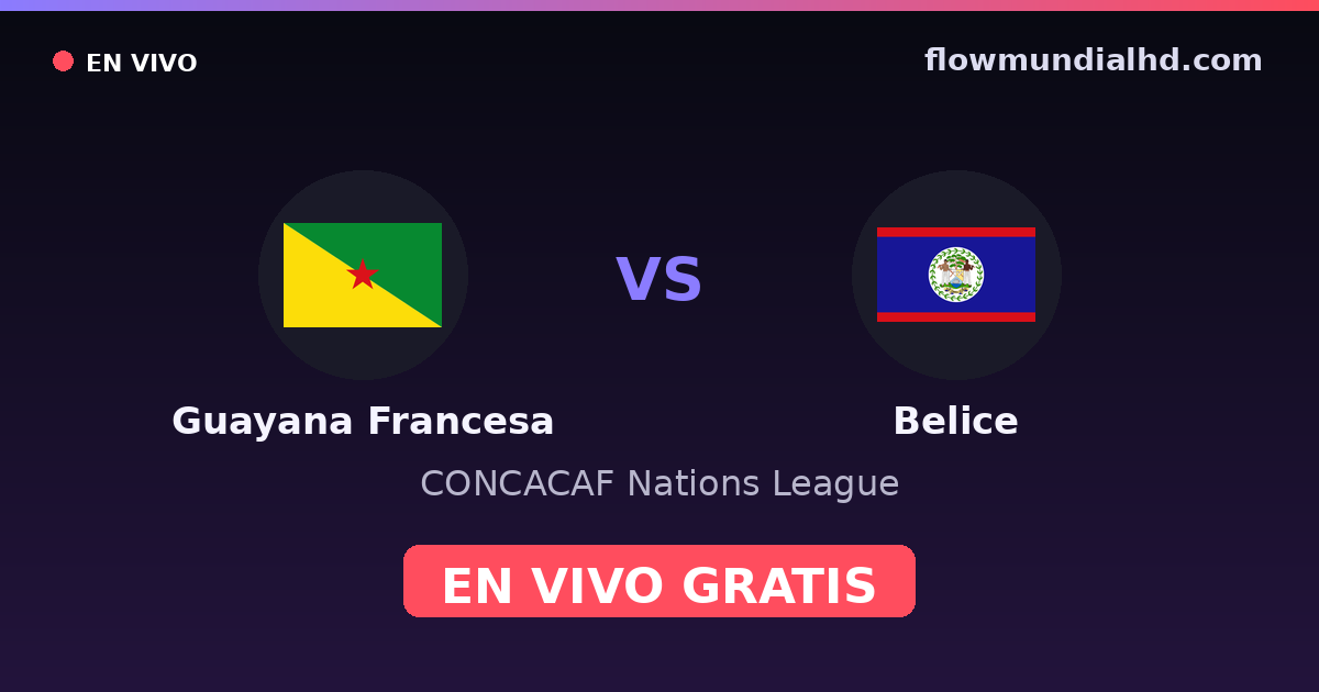 Guayana Francesa vs Belice — CONCACAF Nations League — 7 de octubre de 2026, 02:00 UTC · ver en vivo gratis en FlowMundial HD