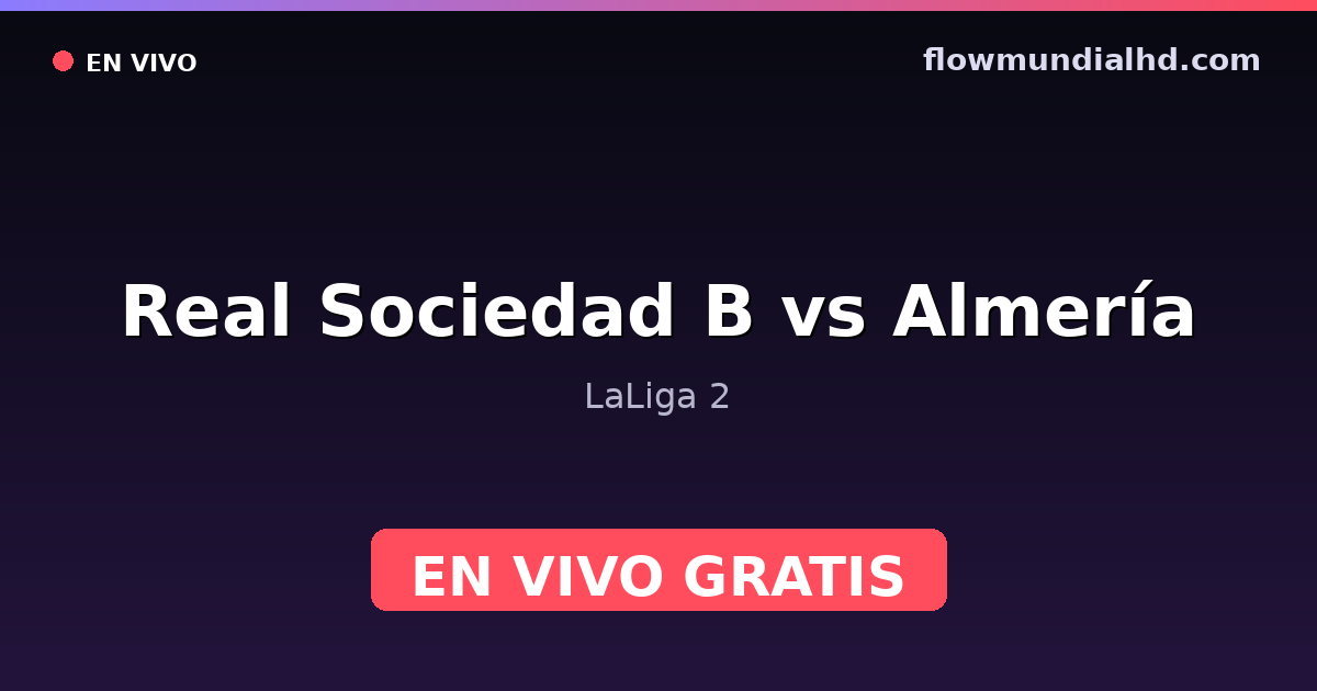 Real Sociedad B vs Almería — LaLiga 2 — 17 de octubre de 2026, 12:00 UTC · ver en vivo gratis en FlowMundial HD