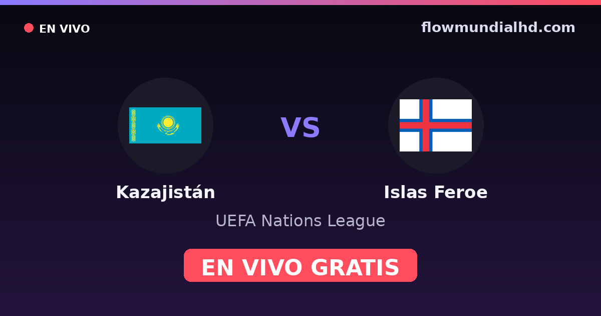 Kazajistán vs Islas Feroe — UEFA Nations League — 6. Oktober 2026, 14:00 UTC · live und kostenlos sehen auf FlowMundial HD