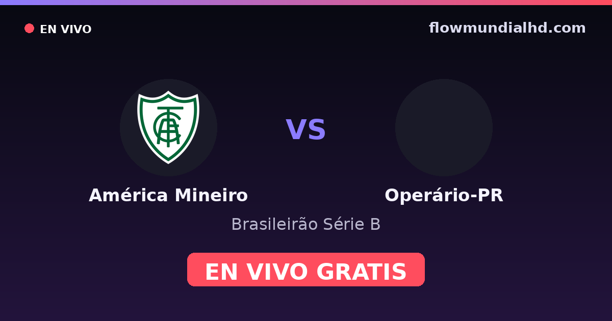 América Mineiro vs Operário-PR — Brasileirão Série B — 17 de octubre de 2026, 21:30 UTC · ver en vivo gratis en FlowMundial HD