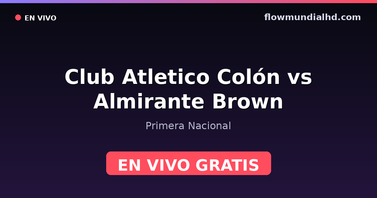 Club Atletico Colón vs Almirante Brown — Primera Nacional — 17 de octubre de 2026, 20:00 UTC · assistir ao vivo grátis na FlowMundial HD