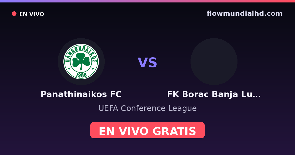 Panathinaikos FC vs FK Borac Banja Luka — UEFA Conference League — 15 de octubre de 2026, 16:45 UTC · ver en vivo gratis en FlowMundial HD