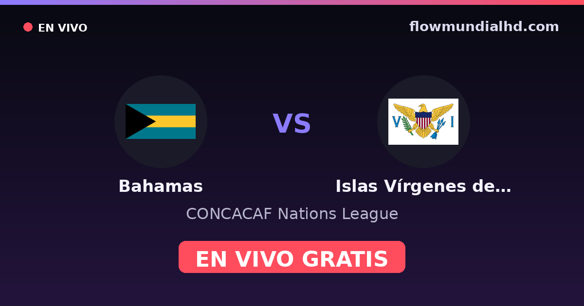 Bahamas vs Islas Vírgenes de EE. UU. — CONCACAF Nations League — 4. Oktober 2026, 20:00 UTC · live und kostenlos sehen auf FlowMundial HD