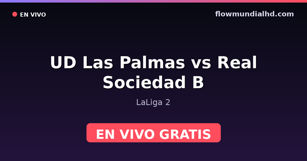 UD Las Palmas vs Real Sociedad B — LaLiga 2 — 24 de octubre de 2026, 16:30 UTC · assistir ao vivo grátis na FlowMundial HD