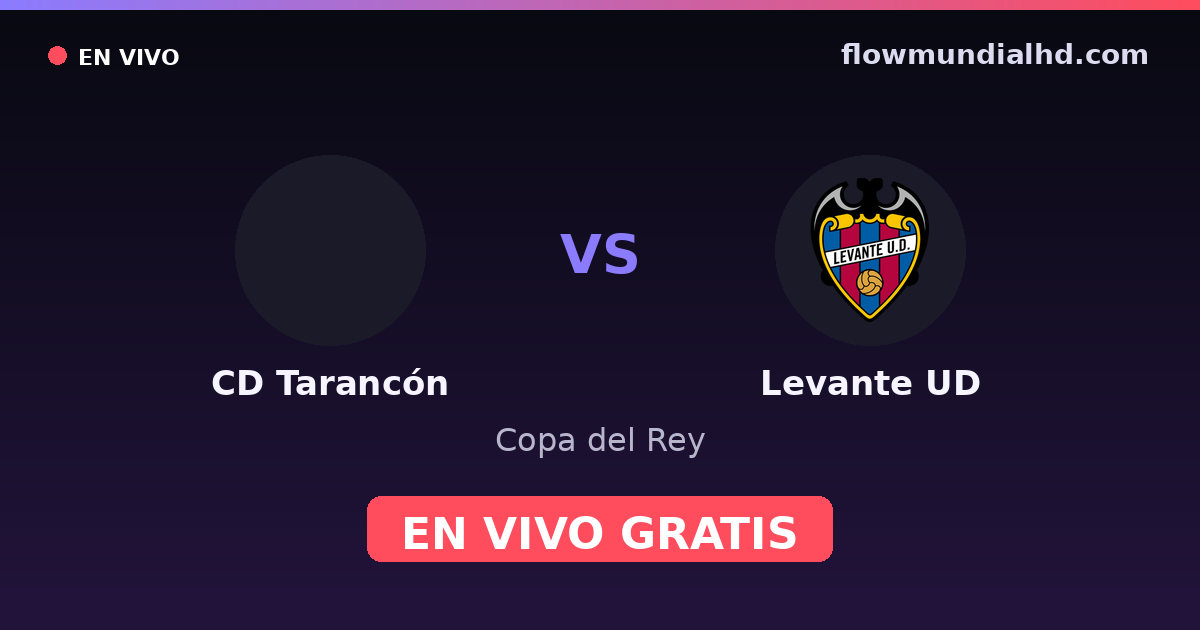 CD Tarancón vs Levante UD — Copa del Rey — 28 de octubre de 2026, 18:00 UTC · ver en vivo gratis en FlowMundial HD
