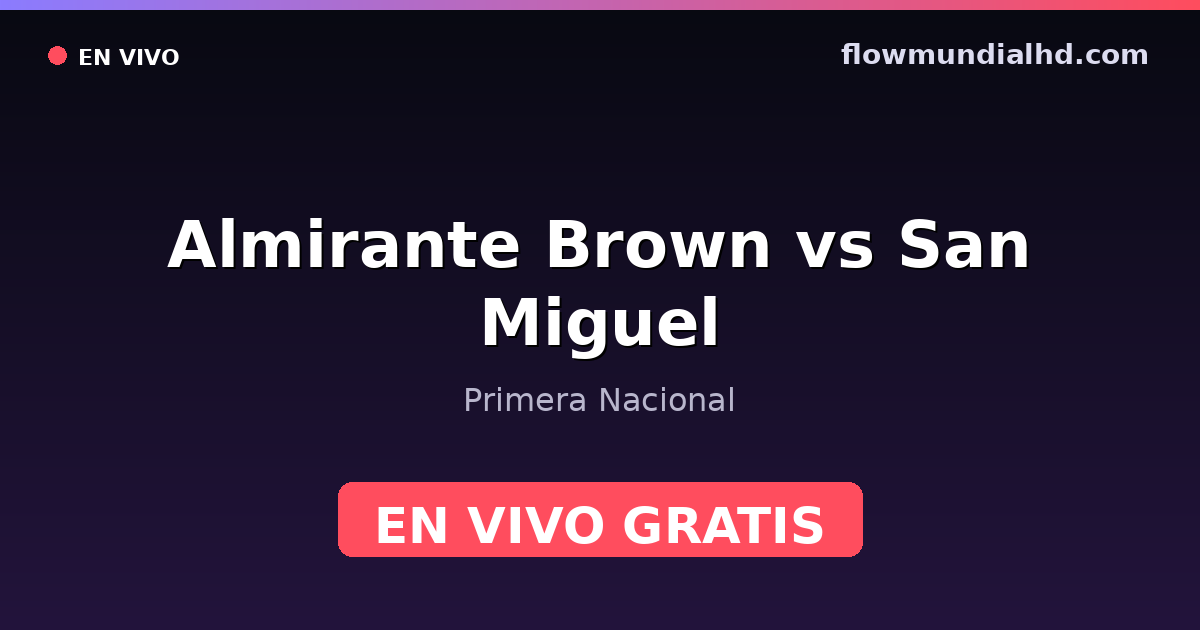 Almirante Brown vs San Miguel — Primera Nacional — 10 de octubre de 2026, 20:00 UTC · ver en vivo gratis en FlowMundial HD