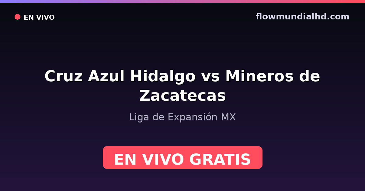 Cruz Azul Hidalgo vs Mineros de Zacatecas — Liga de Expansión MX — 17 de octubre de 2026, 18:00 UTC · ver en vivo gratis en FlowMundial HD