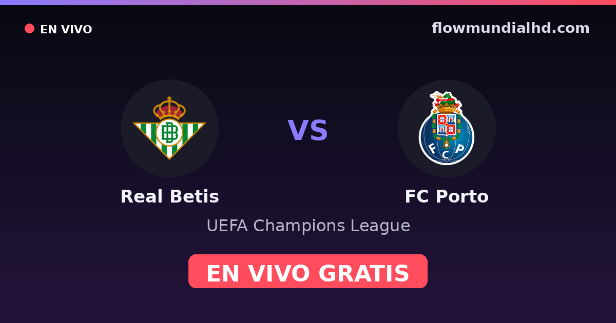 Real Betis vs FC Porto — UEFA Champions League — 14 de octubre de 2026, 19:00 UTC · ver en vivo gratis en FlowMundial HD