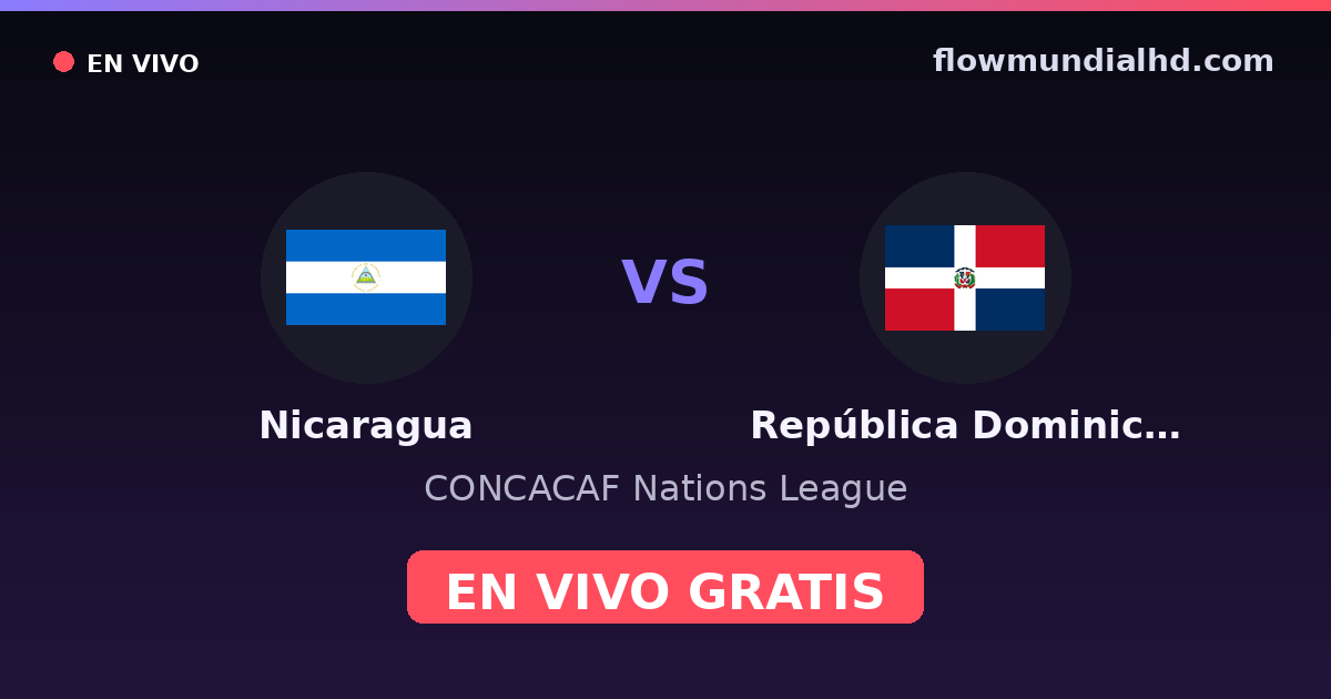 Nicaragua vs República Dominicana — CONCACAF Nations League — 5 de octubre de 2026, 02:00 UTC · ver en vivo gratis en FlowMundial HD
