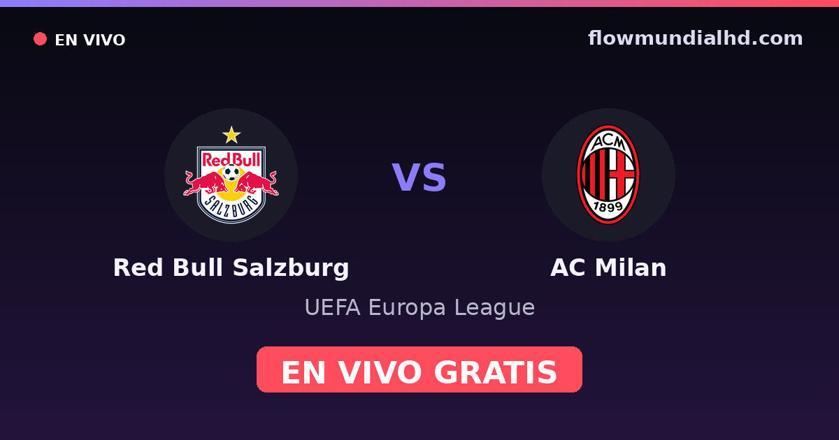 Red Bull Salzburg vs AC Milan — UEFA Europa League — 15 de octubre de 2026, 16:45 UTC · ver en vivo gratis en FlowMundial HD