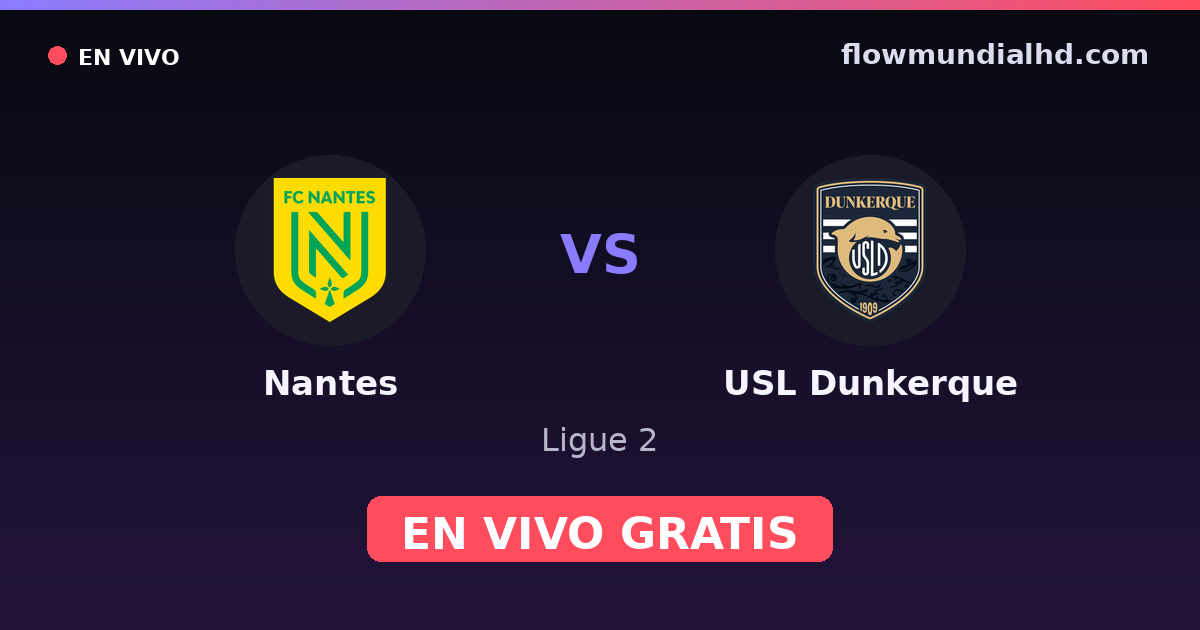 Nantes vs USL Dunkerque — Ligue 2 — 17 de octubre de 2026, 12:00 UTC · ver en vivo gratis en FlowMundial HD