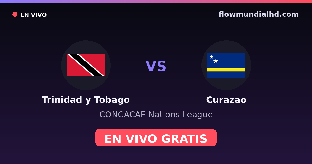 Trinidad y Tobago vs Curazao — CONCACAF Nations League — 4 de octubre de 2026, 22:00 UTC · ver en vivo gratis en FlowMundial HD