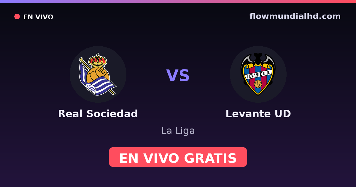 Real Sociedad vs Levante UD — La Liga — 25. Oktober 2026, 17:30 UTC · live und kostenlos sehen auf FlowMundial HD