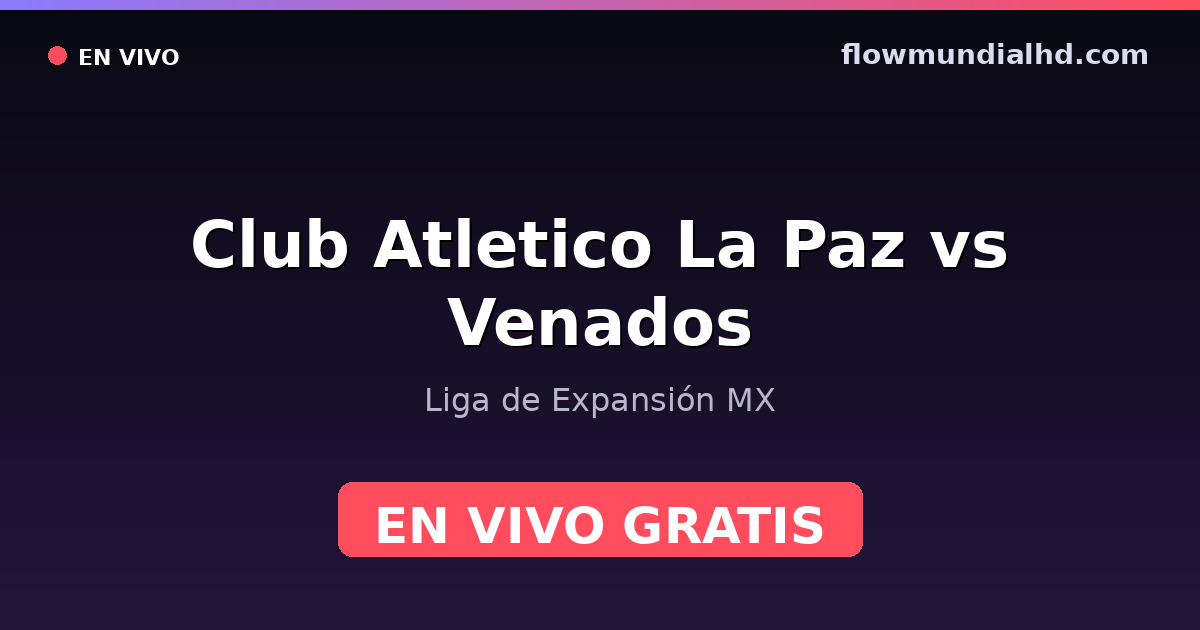 Club Atletico La Paz vs Venados — Liga de Expansión MX — 3 de octubre de 2026, 03:00 UTC · assistir ao vivo grátis na FlowMundial HD
