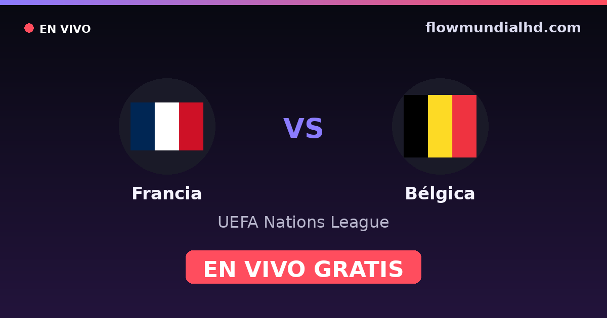 Francia vs Bélgica — UEFA Nations League — 5 octobre 2026, 18:45 UTC · regarder en direct gratuitement sur FlowMundial HD