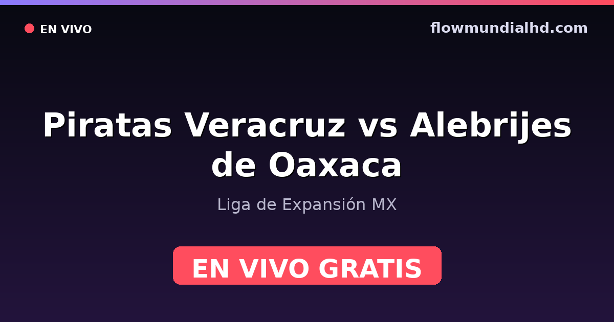 Piratas Veracruz vs Alebrijes de Oaxaca — Liga de Expansión MX — 4 octobre 2026, 01:00 UTC · regarder en direct gratuitement sur FlowMundial HD