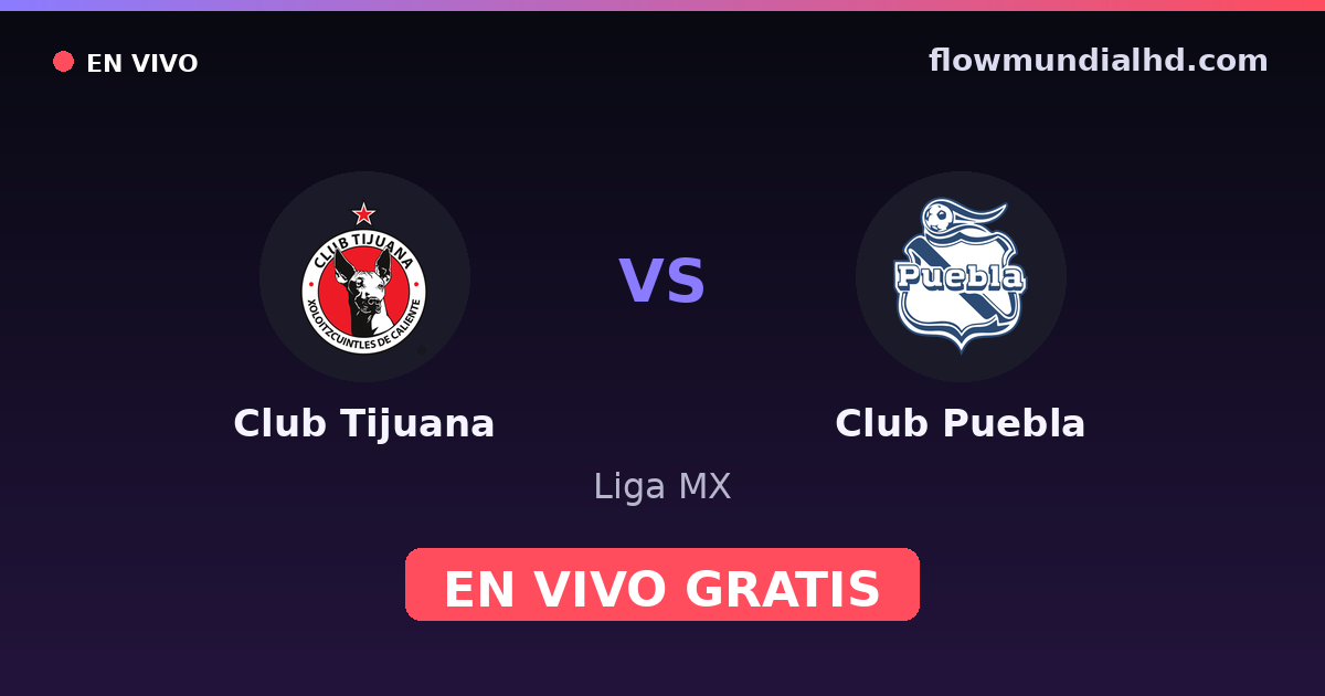 Club Tijuana vs Club Puebla — Liga MX — 17 octobre 2026, 03:00 UTC · regarder en direct gratuitement sur FlowMundial HD