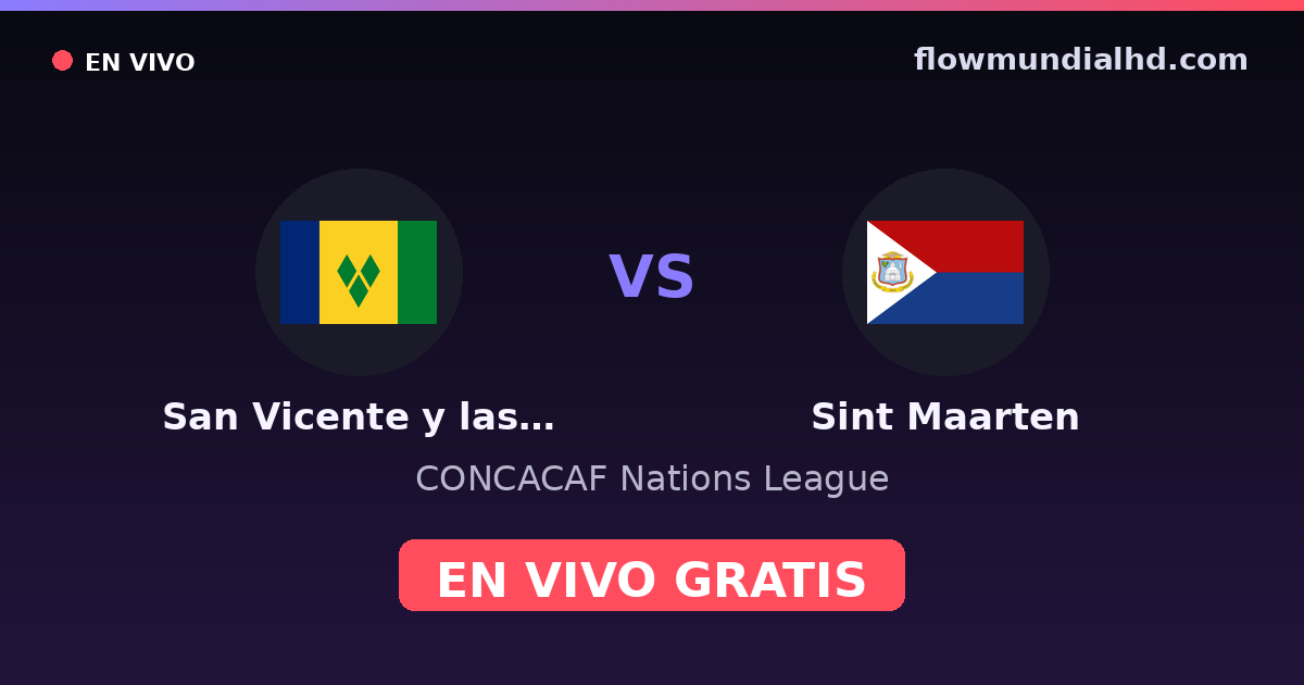 San Vicente y las Granadinas vs Sint Maarten — CONCACAF Nations League — 6. Oktober 2026, 21:00 UTC · live und kostenlos sehen auf FlowMundial HD