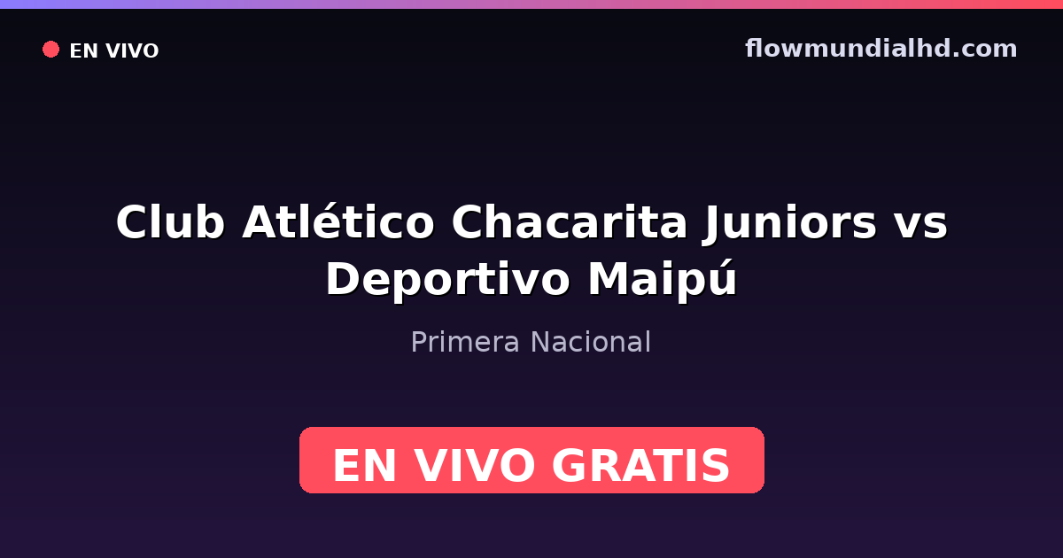 Club Atlético Chacarita Juniors vs Deportivo Maipú — Primera Nacional — 17 de octubre de 2026, 20:00 UTC · assistir ao vivo grátis na FlowMundial HD
