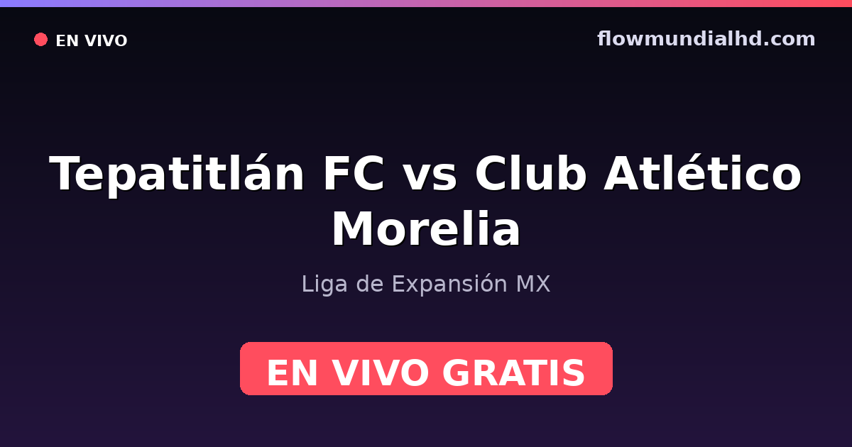 Tepatitlán FC vs Club Atlético Morelia — Liga de Expansión MX — 10 de octubre de 2026, 01:00 UTC · ver en vivo gratis en FlowMundial HD