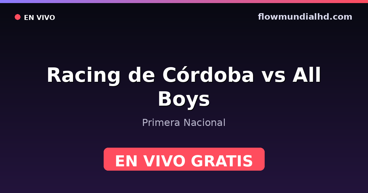 Racing de Córdoba vs All Boys — Primera Nacional — 17 de octubre de 2026, 20:00 UTC · ver en vivo gratis en FlowMundial HD