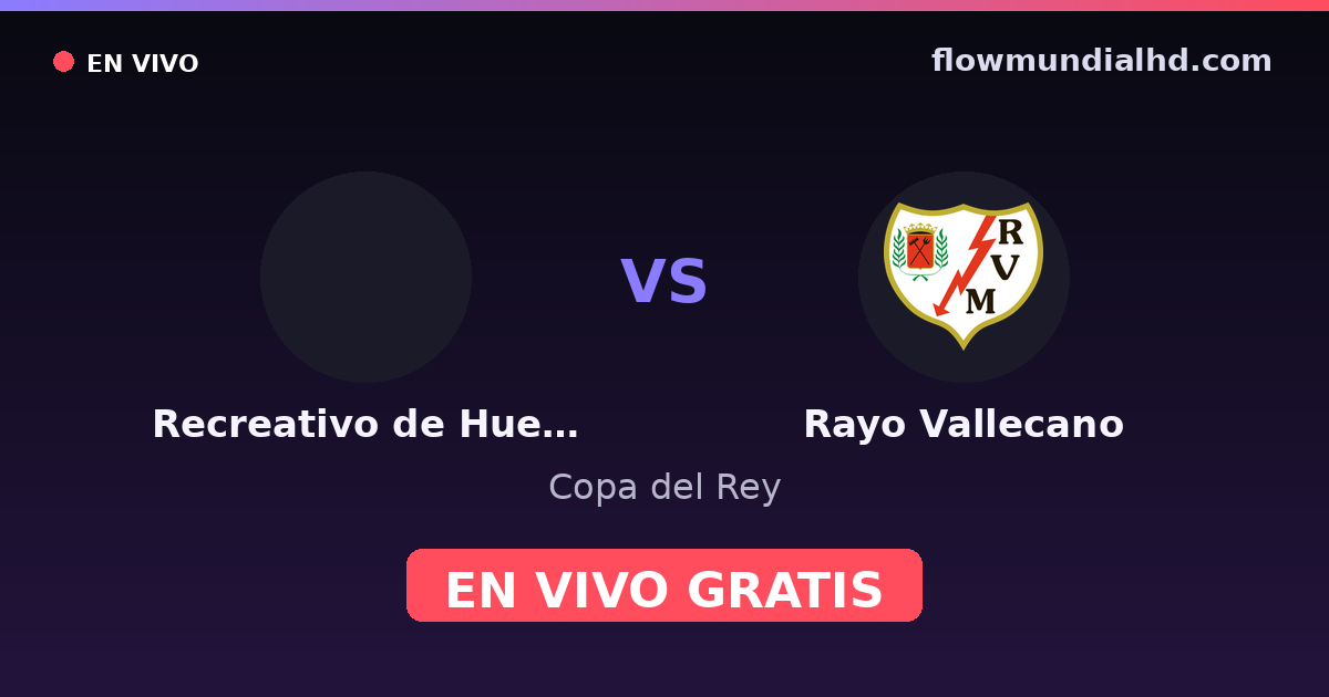Recreativo de Huelva vs Rayo Vallecano — Copa del Rey — 27 de octubre de 2026, 20:00 UTC · ver en vivo gratis en FlowMundial HD