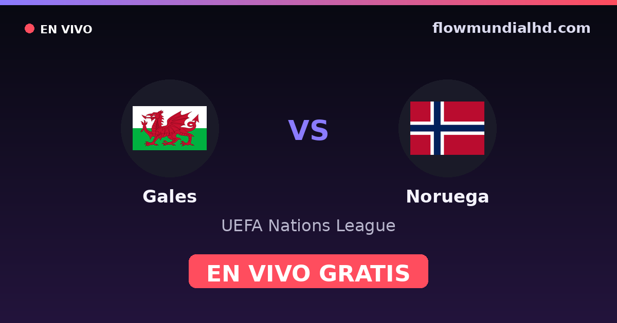 Gales vs Noruega — UEFA Nations League — 1 de octubre de 2026, 18:45 UTC · assistir ao vivo grátis na FlowMundial HD