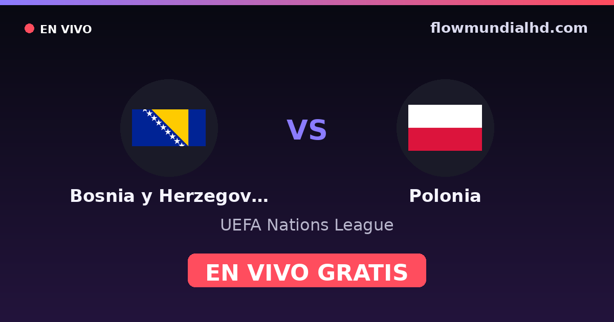 Bosnia y Herzegovina vs Polonia — UEFA Nations League — 5 de octubre de 2026, 18:45 UTC · ver en vivo gratis en FlowMundial HD
