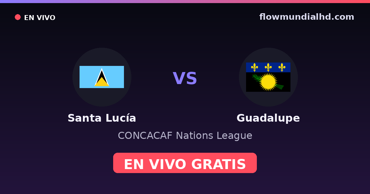 Santa Lucía vs Guadalupe — CONCACAF Nations League — 2. Oktober 2026, 19:00 UTC · live und kostenlos sehen auf FlowMundial HD