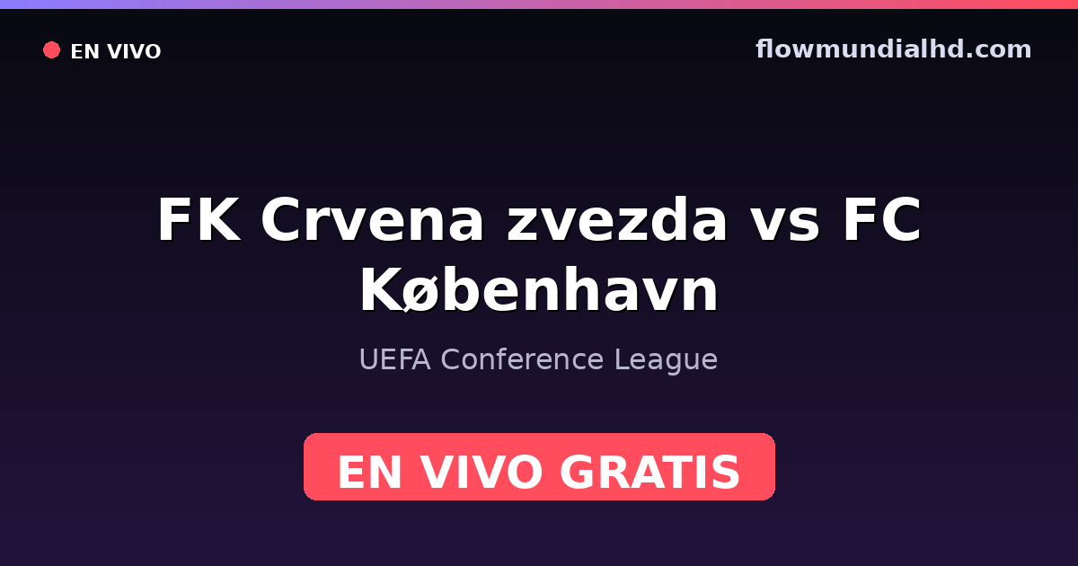FK Crvena zvezda vs FC København — UEFA Conference League — 22 de octubre de 2026, 16:45 UTC · ver en vivo gratis en FlowMundial HD