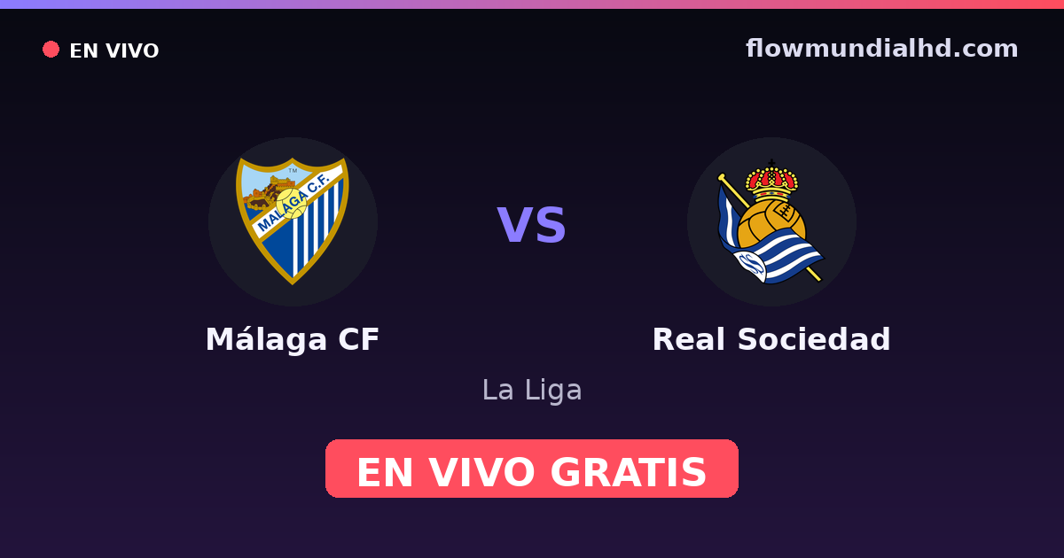Málaga CF vs Real Sociedad — La Liga — 18 octobre 2026, 16:30 UTC · regarder en direct gratuitement sur FlowMundial HD