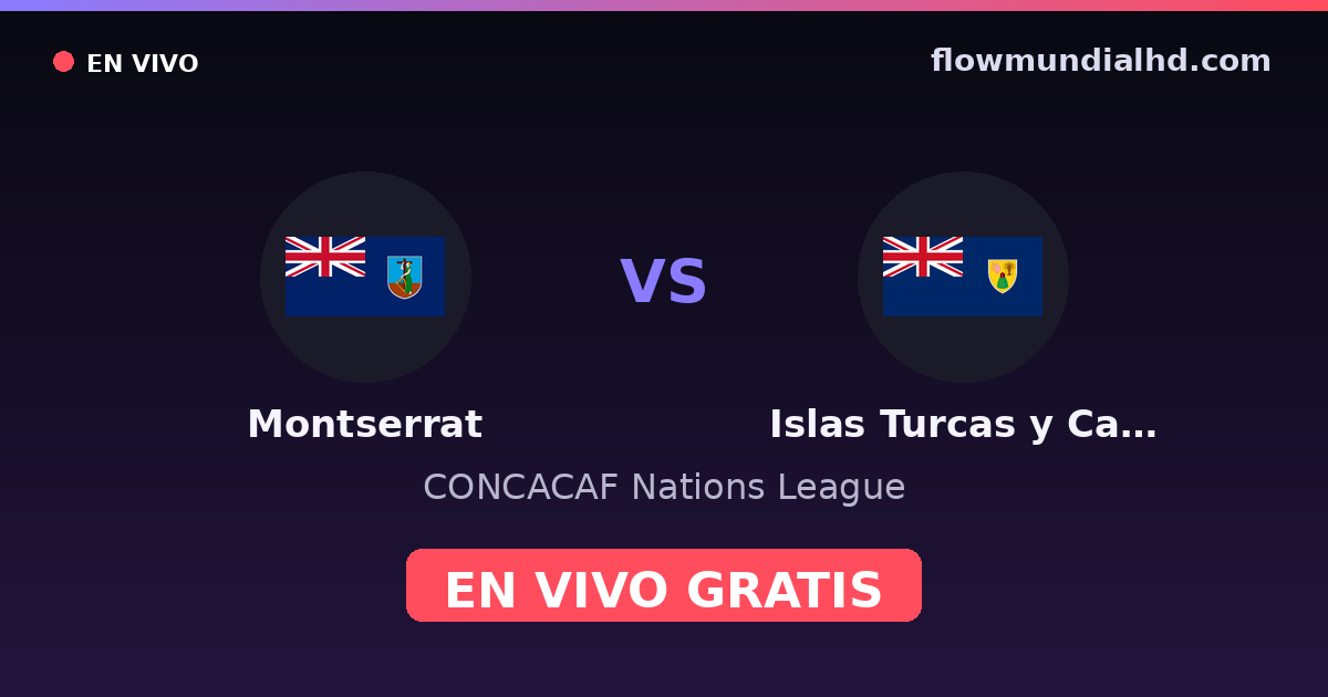 Montserrat vs Islas Turcas y Caicos — CONCACAF Nations League — 6 de octubre de 2026, 19:00 UTC · ver en vivo gratis en FlowMundial HD