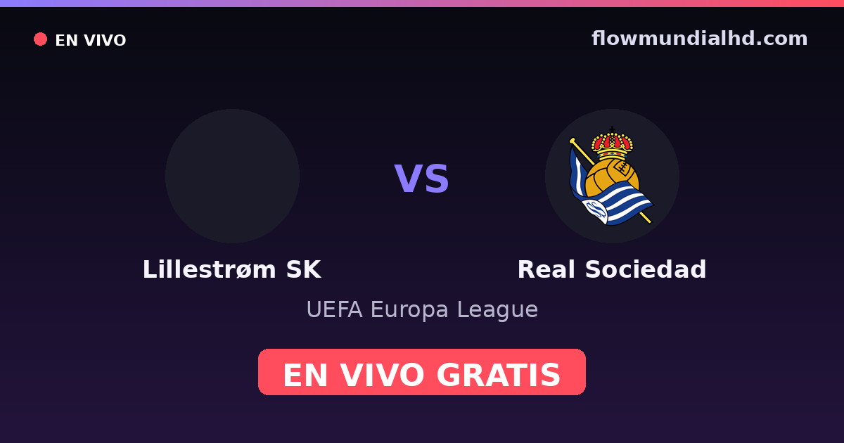 Lillestrøm SK vs Real Sociedad — UEFA Europa League — 22 de octubre de 2026, 19:00 UTC · ver en vivo gratis en FlowMundial HD