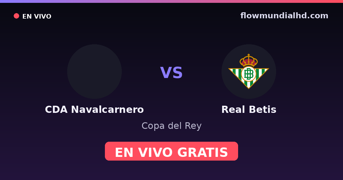 CDA Navalcarnero vs Real Betis — Copa del Rey — 28 de octubre de 2026, 20:00 UTC · ver en vivo gratis en FlowMundial HD