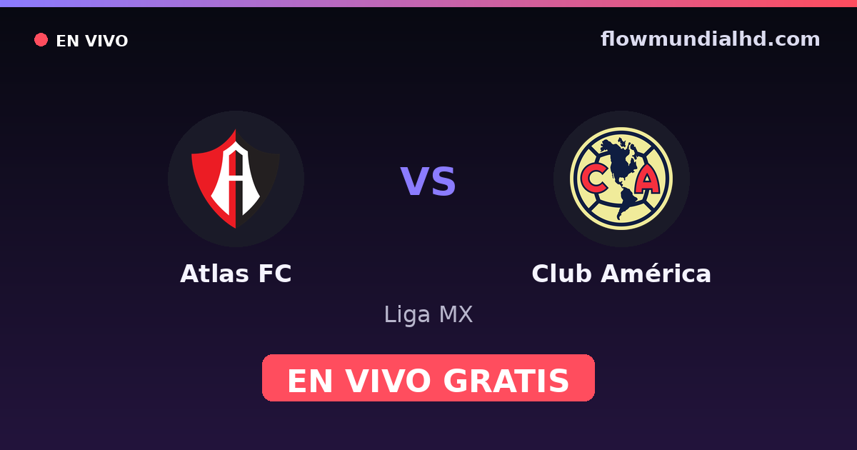 Atlas FC vs Club América — Liga MX — 22 octobre 2026, 01:00 UTC · regarder en direct gratuitement sur FlowMundial HD