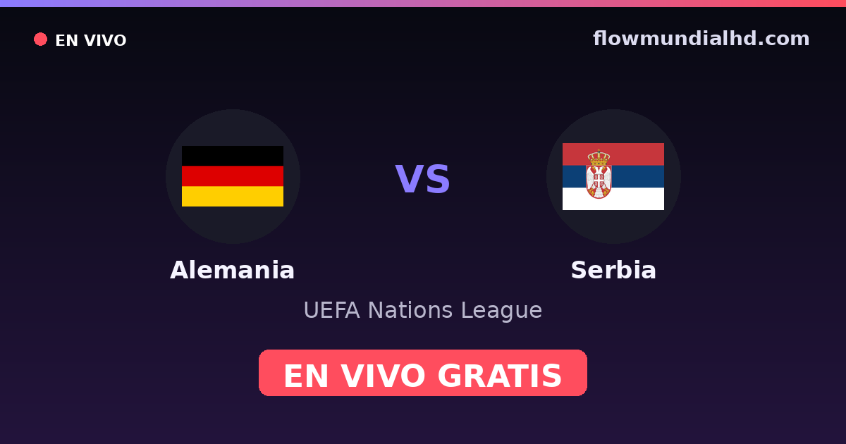 Alemania vs Serbia — UEFA Nations League — 1 de octubre de 2026, 18:45 UTC · ver en vivo gratis en FlowMundial HD