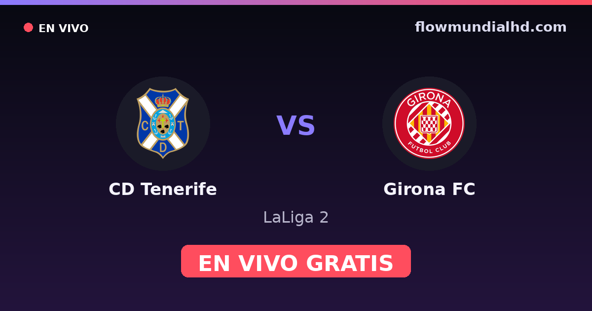 CD Tenerife vs Girona FC — LaLiga 2 — 12 de octubre de 2026, 19:00 UTC · ver en vivo gratis en FlowMundial HD