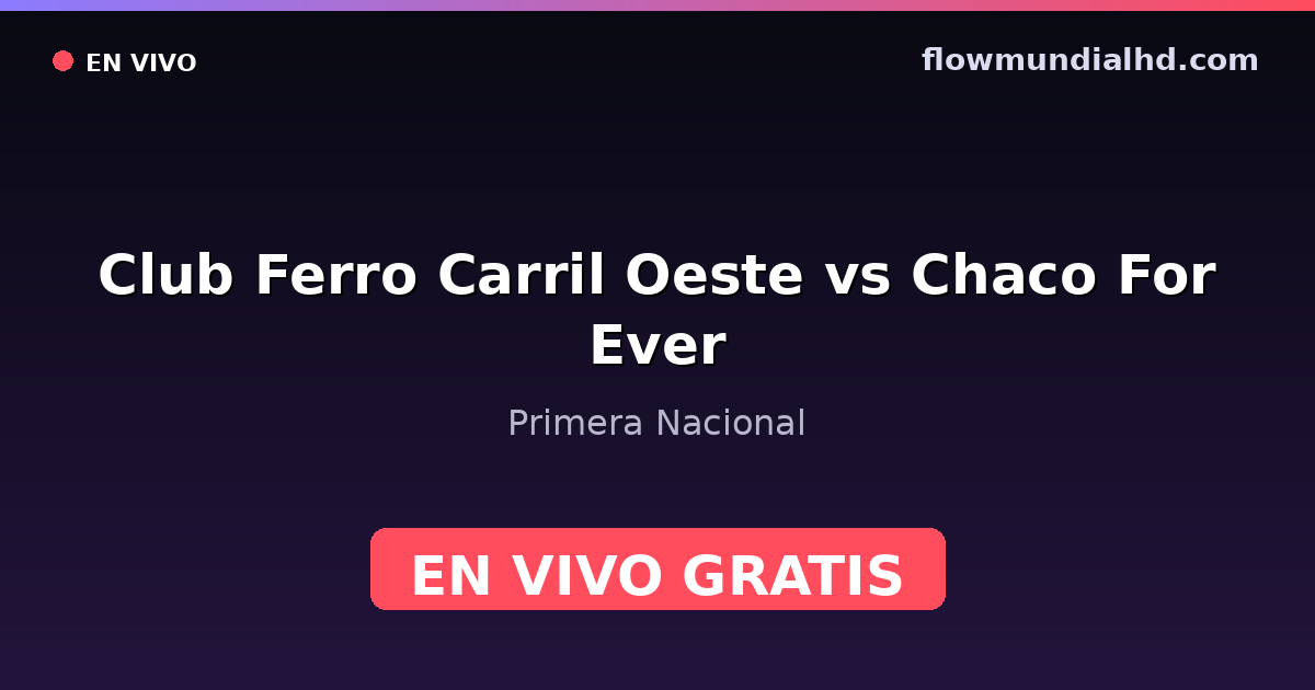 Club Ferro Carril Oeste vs Chaco For Ever — Primera Nacional — 24 de octubre de 2026, 20:00 UTC · ver en vivo gratis en FlowMundial HD