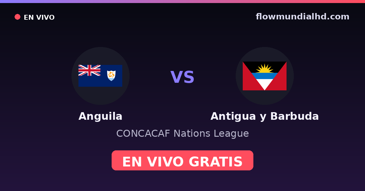 Anguila vs Antigua y Barbuda — CONCACAF Nations League — 1 de octubre de 2026, 23:00 UTC · ver en vivo gratis en FlowMundial HD