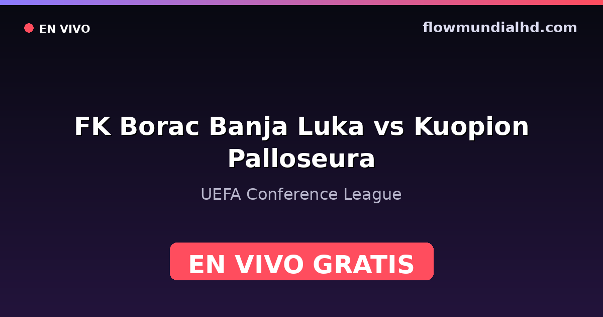 FK Borac Banja Luka vs Kuopion Palloseura — UEFA Conference League — 22 de octubre de 2026, 19:00 UTC · ver en vivo gratis en FlowMundial HD