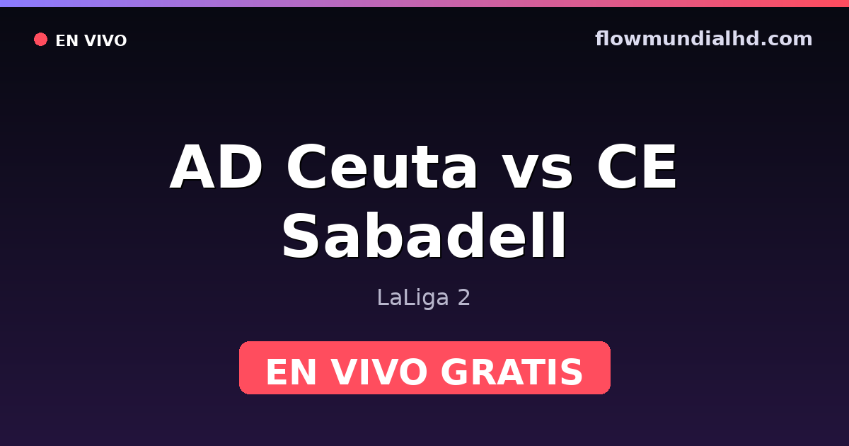 AD Ceuta vs CE Sabadell — LaLiga 2 — 10 de octubre de 2026, 14:15 UTC · ver en vivo gratis en FlowMundial HD