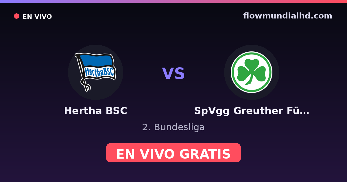 Hertha BSC vs SpVgg Greuther Fürth — 2. Bundesliga — 11 de octubre de 2026, 11:30 UTC · ver en vivo gratis en FlowMundial HD