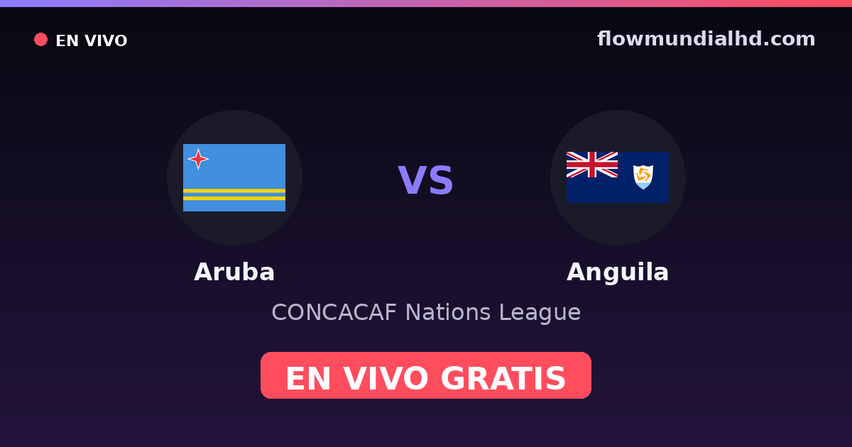 Aruba vs Anguila — CONCACAF Nations League — 4 de octubre de 2026, 23:00 UTC · ver en vivo gratis en FlowMundial HD