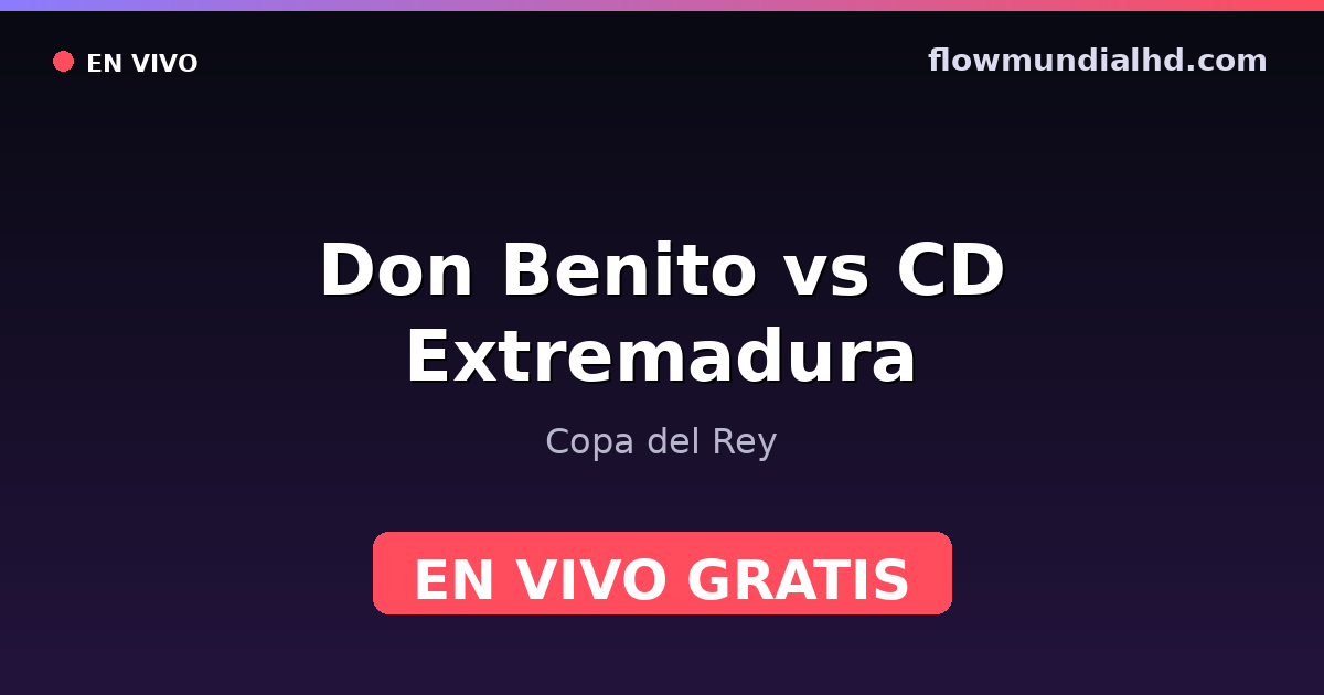 Don Benito vs CD Extremadura — Copa del Rey — 27 de octubre de 2026, 19:30 UTC · ver en vivo gratis en FlowMundial HD