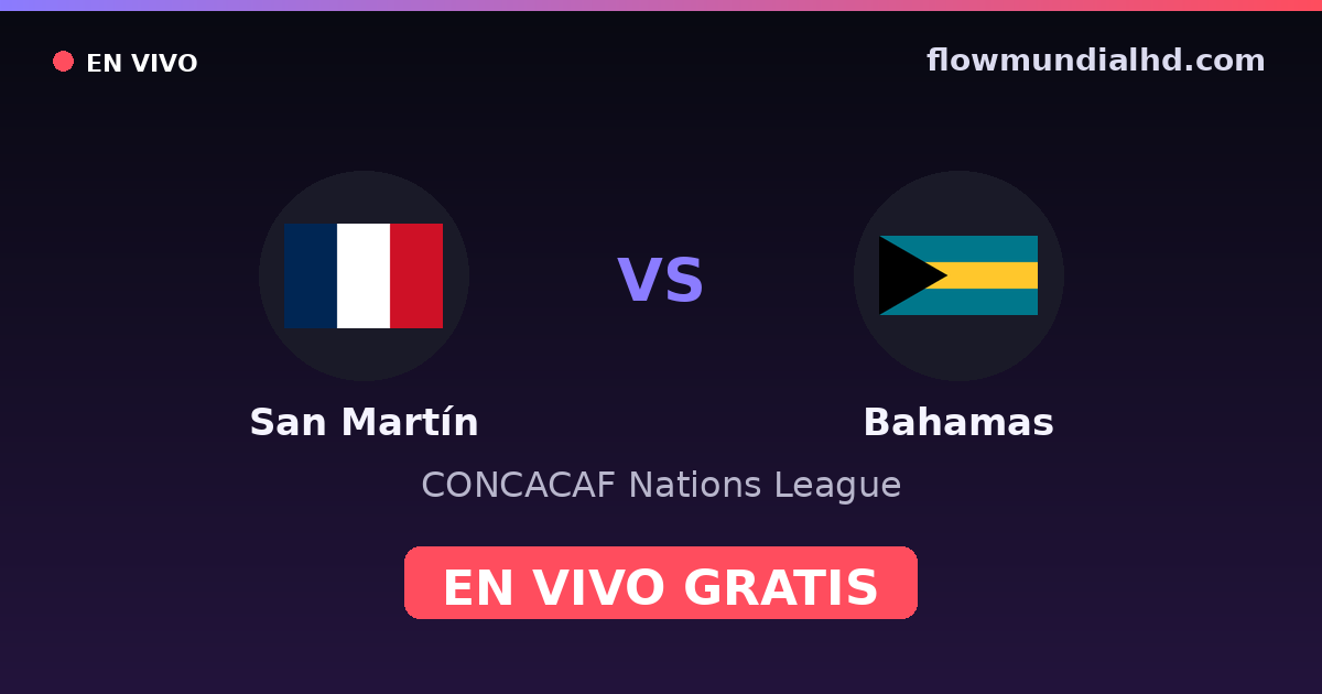 San Martín vs Bahamas — CONCACAF Nations League — 6 de octubre de 2026, 20:00 UTC · assistir ao vivo grátis na FlowMundial HD