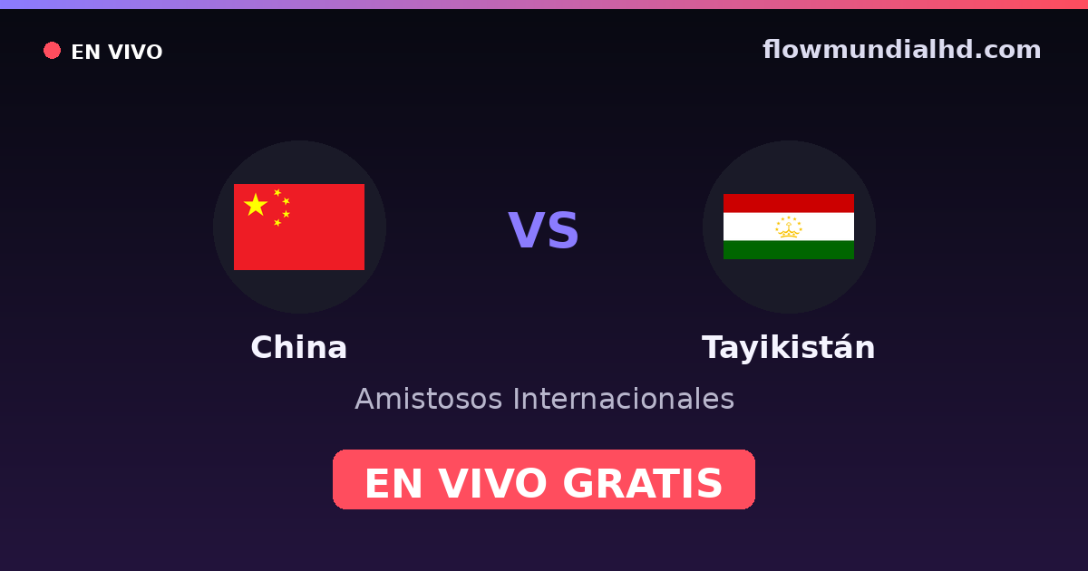 China vs Tayikistán — Amistosos Internacionales — 6 de octubre de 2026, 11:35 UTC · ver en vivo gratis en FlowMundial HD