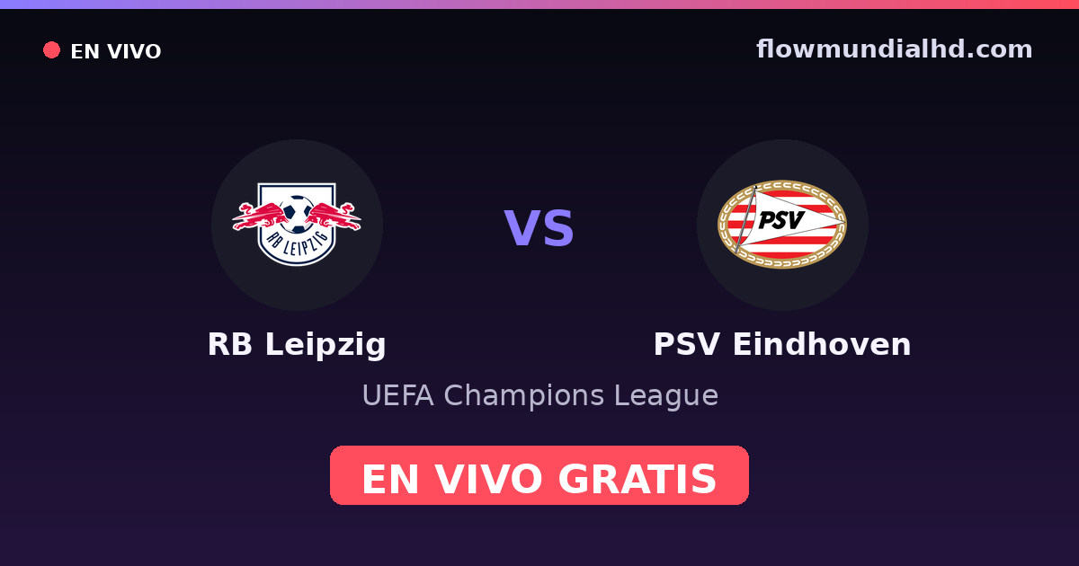 RB Leipzig vs PSV Eindhoven — UEFA Champions League — 13 de octubre de 2026, 19:00 UTC · assistir ao vivo grátis na FlowMundial HD